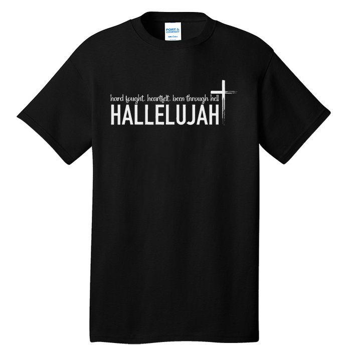 Hard Fought Heartfelt Been Through Hell Hallelujah Christian Tall T-Shirt