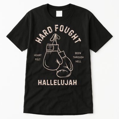 Hard Fought Heartfelt Been Through Hell Hallelujah Tall T-Shirt