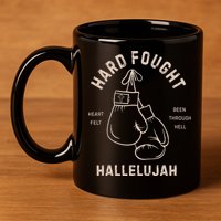 Hard Fought Heartfelt Been Through Hell Hallelujah 11oz C Handle Ceramic Mug