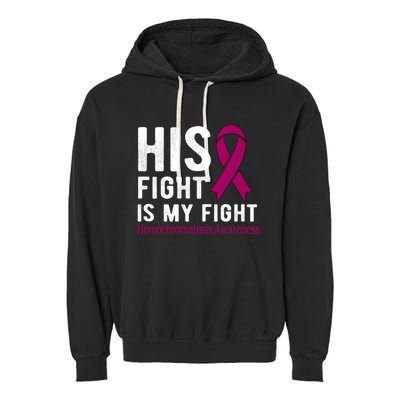 His Fight Is My Fight Hemochromatosis Gift Garment-Dyed Fleece Hoodie