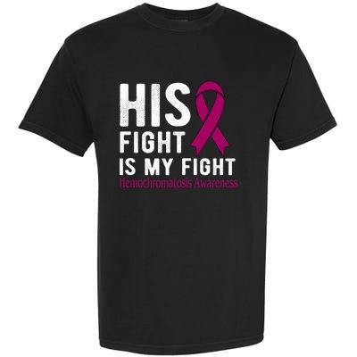 His Fight Is My Fight Hemochromatosis Gift Garment-Dyed Heavyweight T-Shirt