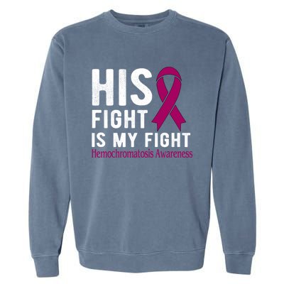 His Fight Is My Fight Hemochromatosis Gift Garment-Dyed Sweatshirt