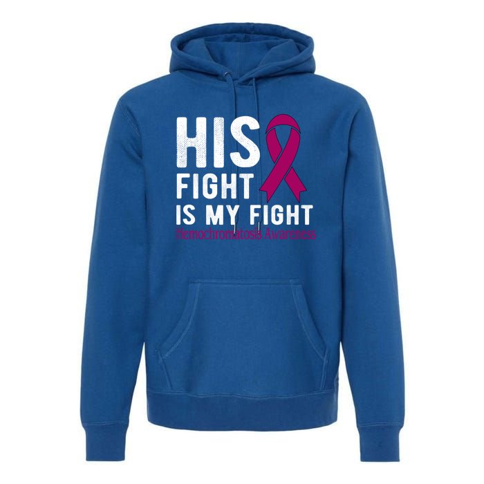 His Fight Is My Fight Hemochromatosis Gift Premium Hoodie