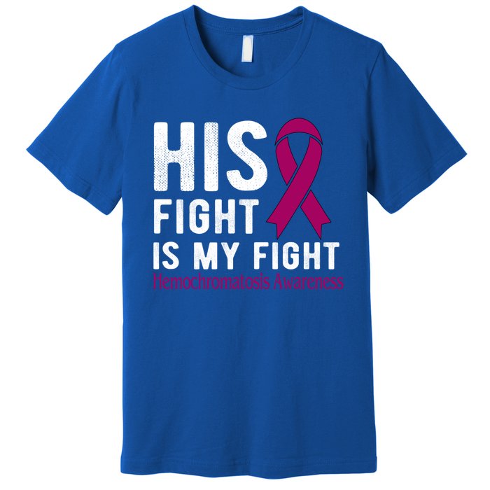 His Fight Is My Fight Hemochromatosis Gift Premium T-Shirt