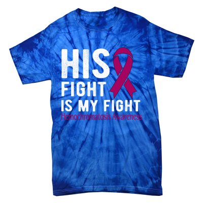 His Fight Is My Fight Hemochromatosis Gift Tie-Dye T-Shirt