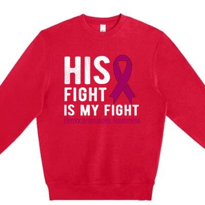 His Fight Is My Fight Hemochromatosis Gift Premium Crewneck Sweatshirt