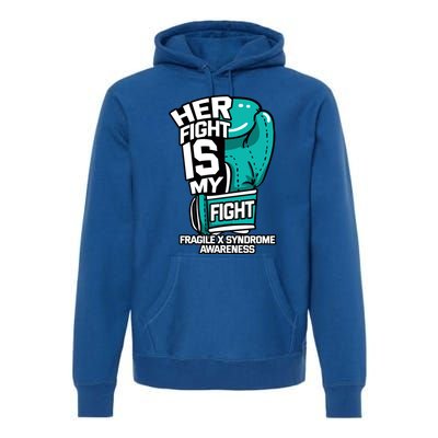 Her Fight Is My Fight Fragile X Syndrome Awareness Warrior Cute Gift Premium Hoodie