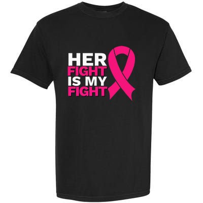 Her Fight Is My Fight Breast Cancer Awareness Family Support Garment-Dyed Heavyweight T-Shirt