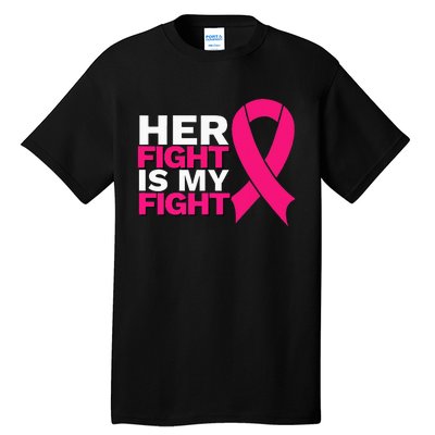 Her Fight Is My Fight Breast Cancer Awareness Family Support Tall T-Shirt