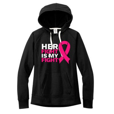 Her Fight Is My Fight Breast Cancer Awareness Family Support Women's Fleece Hoodie