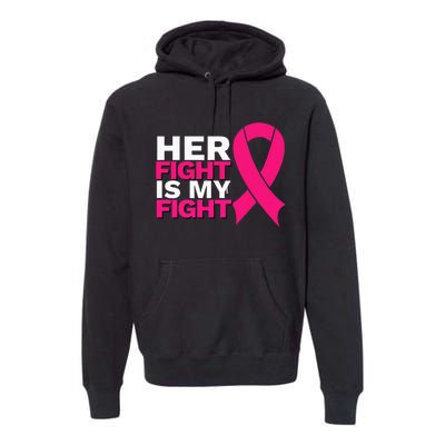 Her Fight Is My Fight Breast Cancer Awareness Family Support Premium Hoodie