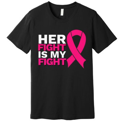 Her Fight Is My Fight Breast Cancer Awareness Family Support Premium T-Shirt