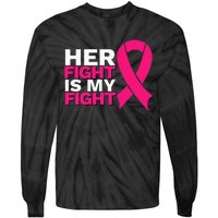 Her Fight Is My Fight Breast Cancer Awareness Family Support Tie-Dye Long Sleeve Shirt