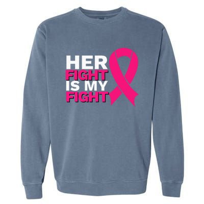 Her Fight Is My Fight Breast Cancer Awareness Family Support Garment-Dyed Sweatshirt