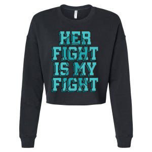 Her Fight Is My Fight Cervical Cancer Teal And White Ribbon Cropped Pullover Crew