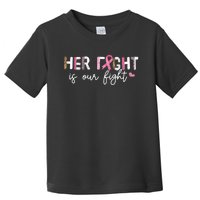 Her Fight Is Our Fight Family Cancer Awareness Month Toddler T-Shirt