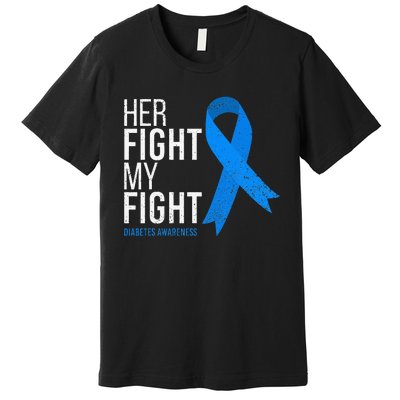 Her Fight Is My Fight Diabetes Awareness T1d Type 1 Premium T-Shirt