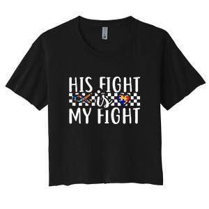 His Fight Is My Fight Autism Awareness Month Ribbon Puzzle Women's Crop Top Tee