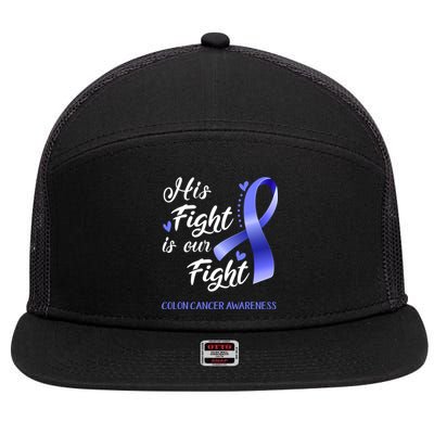 His Fight Is Our Fight Colon Cancer Awareness Gift 7 Panel Mesh Trucker Snapback Hat