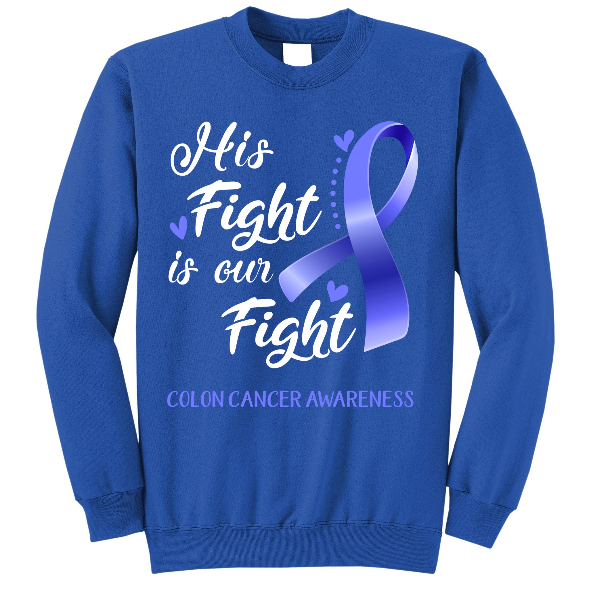 His Fight Is Our Fight Colon Cancer Awareness Gift Sweatshirt