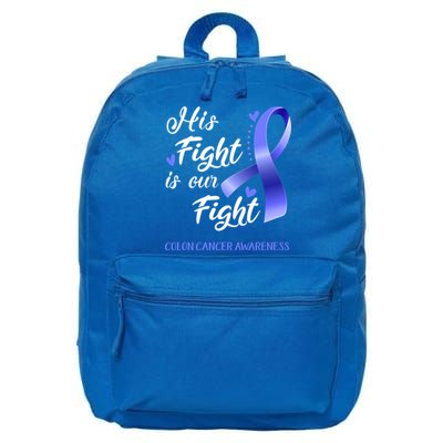 His Fight Is Our Fight Colon Cancer Awareness Gift 16 in Basic Backpack