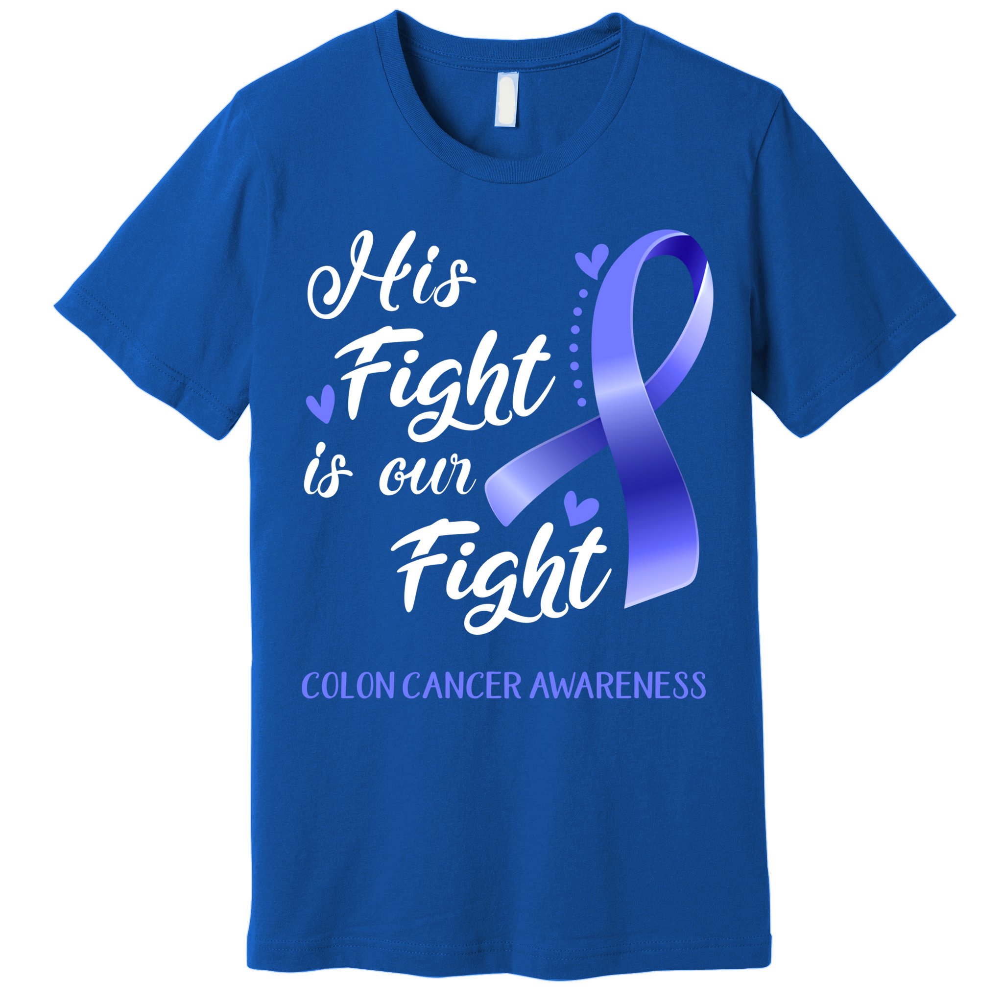 His Fight Is Our Fight Colon Cancer Awareness Gift Premium T-Shirt