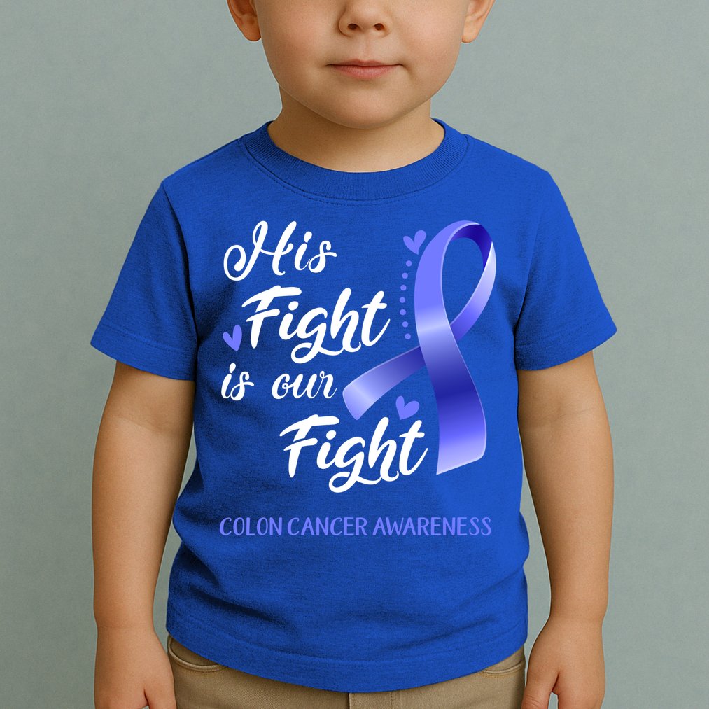 His Fight Is Our Fight Colon Cancer Awareness Gift Toddler T-Shirt