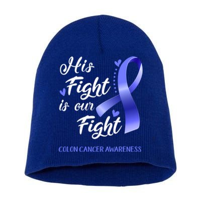 His Fight Is Our Fight Colon Cancer Awareness Gift Short Acrylic Beanie