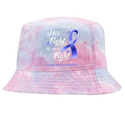 His Fight Is Our Fight Colon Cancer Awareness Gift Tie-Dyed Bucket Hat