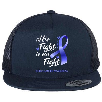 His Fight Is Our Fight Colon Cancer Awareness Gift Flat Bill Trucker Hat