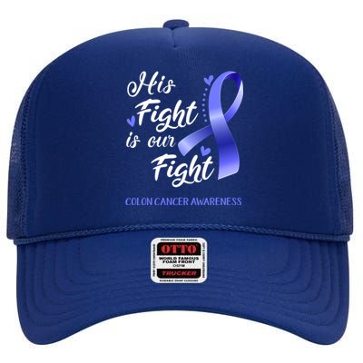 His Fight Is Our Fight Colon Cancer Awareness Gift High Crown Mesh Back Trucker Hat