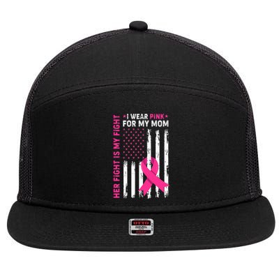 Her Fight Is My Fight I Wear Pink For My Mom Breast Cancer 7 Panel Mesh Trucker Snapback Hat