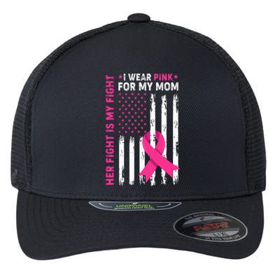 Her Fight Is My Fight I Wear Pink For My Mom Breast Cancer Flexfit Unipanel Trucker Cap