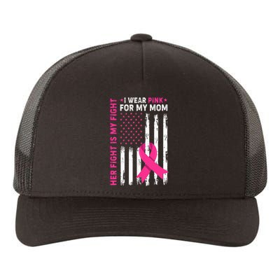 Her Fight Is My Fight I Wear Pink For My Mom Breast Cancer Yupoong Adult 5-Panel Trucker Hat