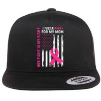 Her Fight Is My Fight I Wear Pink For My Mom Breast Cancer Flat Bill Trucker Hat