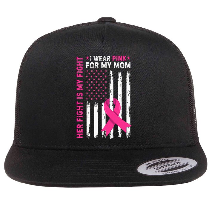 Her Fight Is My Fight I Wear Pink For My Mom Breast Cancer Flat Bill Trucker Hat