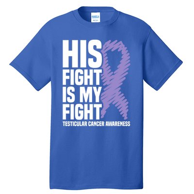 His Fight Is My Fight Testicular Cancer Awareness Cute Gift Tall T-Shirt