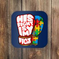 His Fight Is My Fight Autism Awareness Day For Mom Dad Coaster