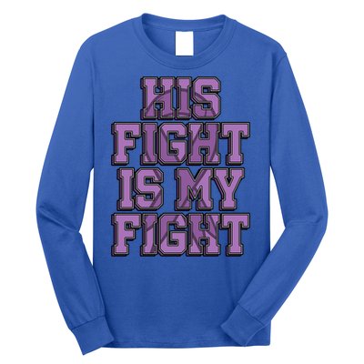 His Fight Is My Fight Testicular Cancer Awareness Warrior Gift Long Sleeve Shirt