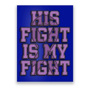 His Fight Is My Fight Testicular Cancer Awareness Warrior Gift Poster