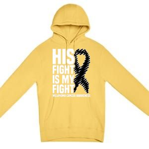 His Fight Is My Fight Black Ribbon Melanoma Cancer Awareness Cool Gift Premium Pullover Hoodie