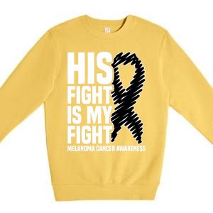 His Fight Is My Fight Black Ribbon Melanoma Cancer Awareness Cool Gift Premium Crewneck Sweatshirt