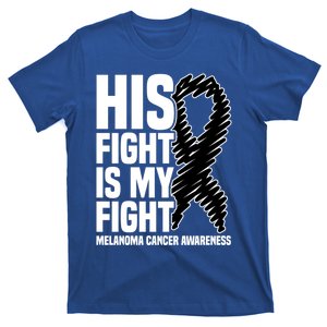 His Fight Is My Fight Black Ribbon Melanoma Cancer Awareness Cool Gift T-Shirt