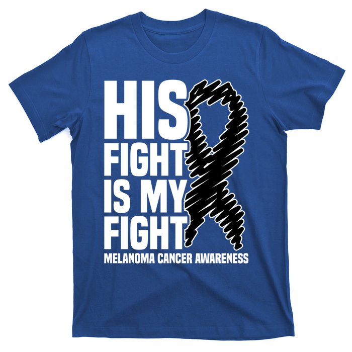 His Fight Is My Fight Black Ribbon Melanoma Cancer Awareness Cool Gift T-Shirt