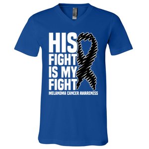 His Fight Is My Fight Black Ribbon Melanoma Cancer Awareness Cool Gift V-Neck T-Shirt