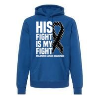 His Fight Is My Fight Black Ribbon Melanoma Cancer Awareness Cool Gift Premium Hoodie