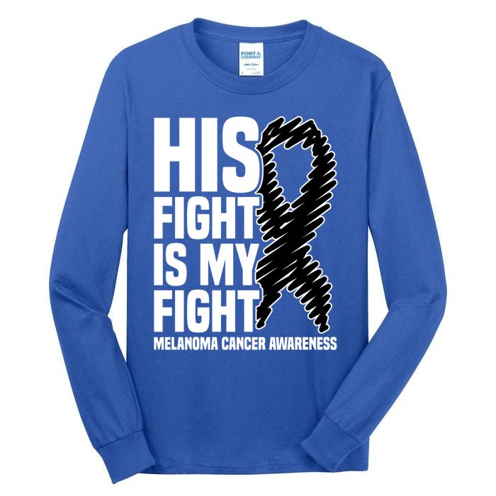 His Fight Is My Fight Black Ribbon Melanoma Cancer Awareness Cool Gift Tall Long Sleeve T-Shirt