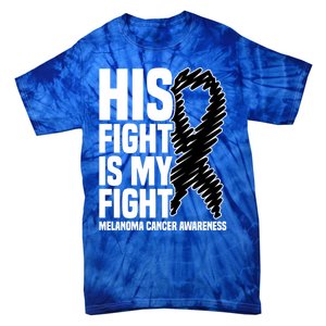 His Fight Is My Fight Black Ribbon Melanoma Cancer Awareness Cool Gift Tie-Dye T-Shirt