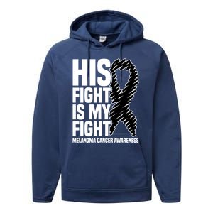 His Fight Is My Fight Black Ribbon Melanoma Cancer Awareness Cool Gift Performance Fleece Hoodie