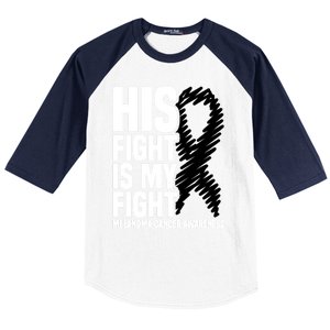 His Fight Is My Fight Black Ribbon Melanoma Cancer Awareness Cool Gift Baseball Sleeve Shirt